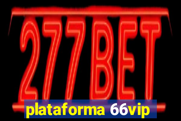 plataforma 66vip